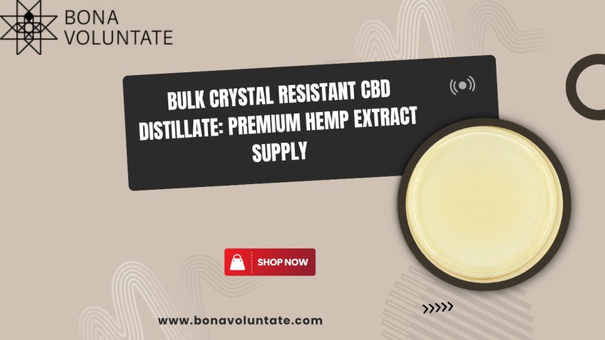 Bulk Crystal Resistant CBD Distillate: Premium Hemp Extract Supply